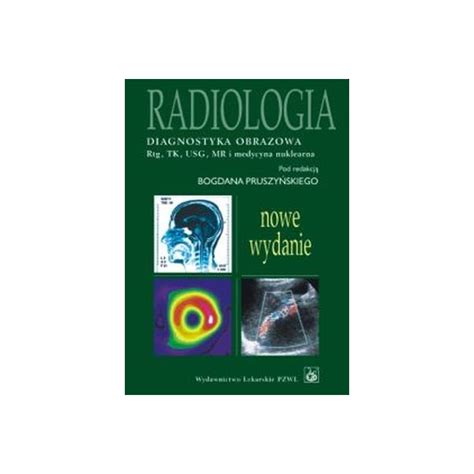 Radiologia Diagnostyka Obrazowa Rtg Tk Usg Mr I Radioizotopy Red