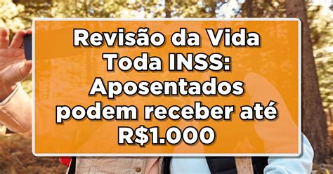 Revisão Da Vida Toda Aposentados Podem Receber Até R1000