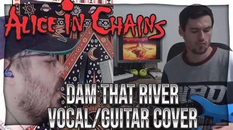 Alice In Chains Dam That River Guitar Vocal Cover Ft