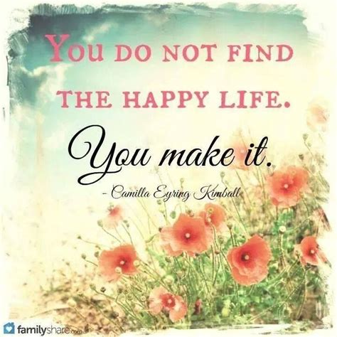 You Do Not Find The Happy Life You Make It Pictures Photos And