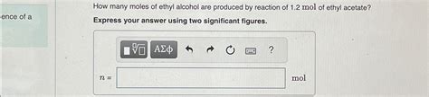 Solved How Many Moles Of Ethyl Alcohol Are Produced By Chegg