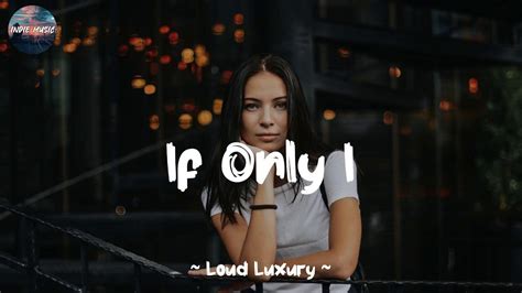 If Only I Feat Bebe Rexha Loud Luxury Top Lyrics Youtube