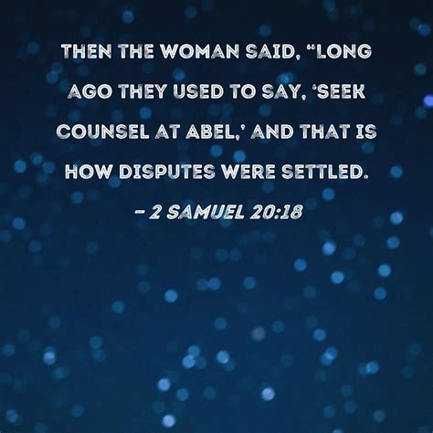 2 Samuel 20:18 Then the woman said, "Long ago they used to say, 'Seek