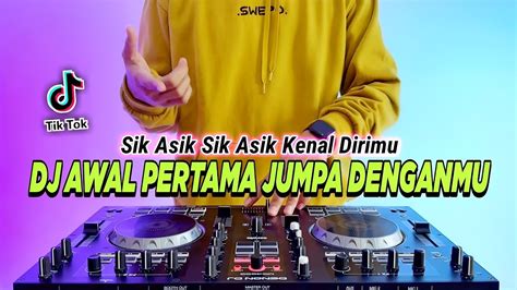 DJ AWAL PERTAMA JUMPA DENGANMU REMIX FULL BASS VIRAL TIKTOK TERBARU