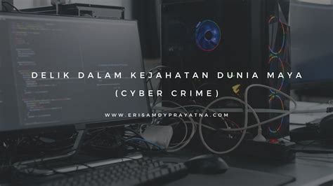 Delik Dalam Kejahatan Dunia Maya Cyber Crime Erisamdy Prayatna