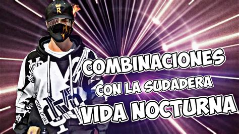 Combinaciones Con La Sudadera Vida Nocturna Gratis Free Fire