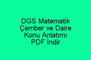 DGS Matematik Çember ve Daire Konu Anlatımı PDF İndir İndir PDF