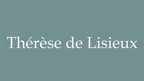 How To Pronounce Th R Se De Lisieux Therese Of Lisieux Correctly