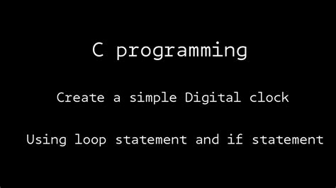 Mini Project Create Test A Simple Digital Clock Using C Programming