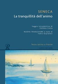 La tranquillità dell animo Testo latino a fronte Lucio Anneo Seneca