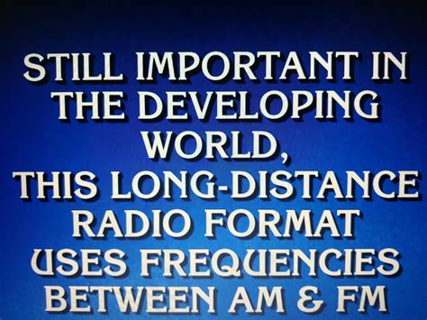 I was watching Jeopardy! today. : shortwave