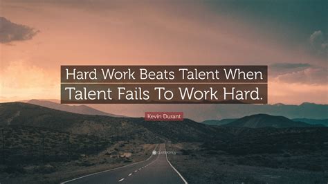 Kevin Durant Quote: “Hard Work Beats Talent When Talent Fails To Work ...