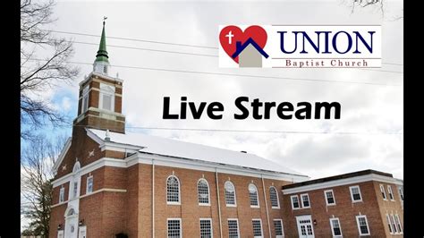 Live Stream Of Union Baptist Church Youtube