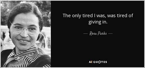 Rosa Parks Quote The Only Tired I Was Was Tired Of Giving In