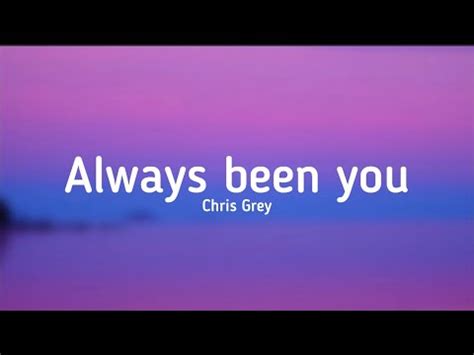 Chris Grey Always Been You Lyrics Chrisgreymusic Youtube Music