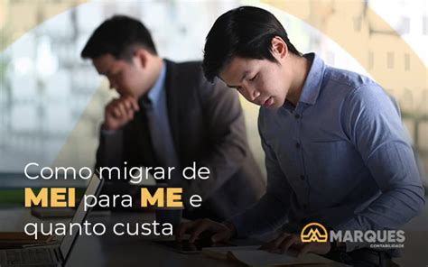 MEI Para ME Passo A Passo Para Migrar E Quanto Custa