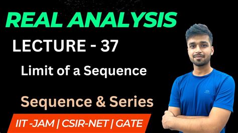 Lecture Limit Of A Sequence Real Analysis Iit Jam Csir Net