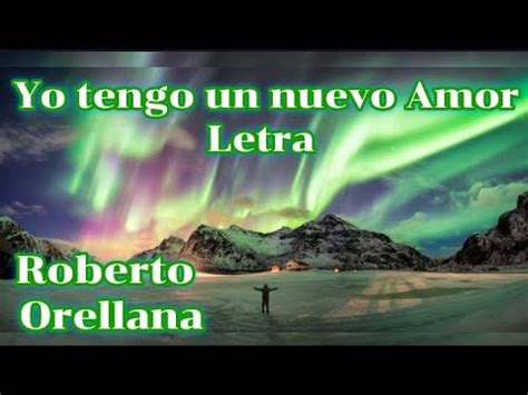 Yo Tengo Un Nuevo Amor Letra Roberto Orellana Youtube