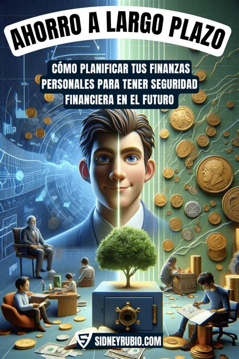 Cómo alcanzar tus metas y seguridad financiera con un ahorro a largo