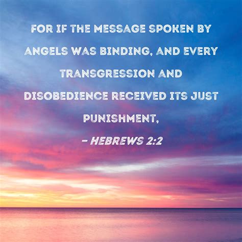 Hebrews 2:2 For if the message spoken by angels was binding, and every