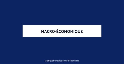 Définition de macro économique Dictionnaire français