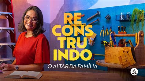 Reconstruindo O Altar Da Fam Lia Semana Da Fam Lia Youtube