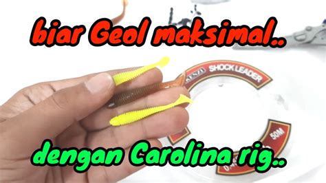 Rangkaian Soft Lure Agar Geol Maksimal Ditambah Dengan Carolina Rig