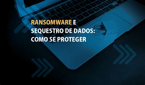 Ransomware E Sequestro De Dados Como Se Proteger