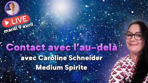 Contact Avec L Au Del Et Canalisation Avec Caroline Schneider Youtube