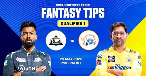 Ipl 2023 Gt Vs Csk Dream 11 Prediction Qualifier 1 Gujarat Titans Vs Chennai Super Kings