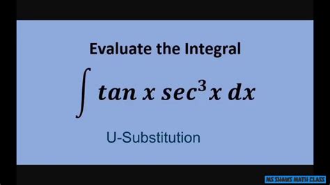 Evaluate The Integral Tan X Sec 3 X Dx U Substitution Youtube