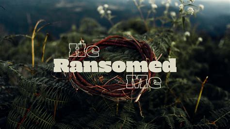 He Ransomed Me Bible Witness Tv