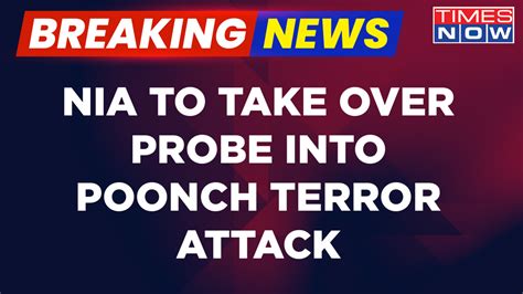 Breaking News Nia To Probe Into Jammu And Kashmirs Poonch Terror