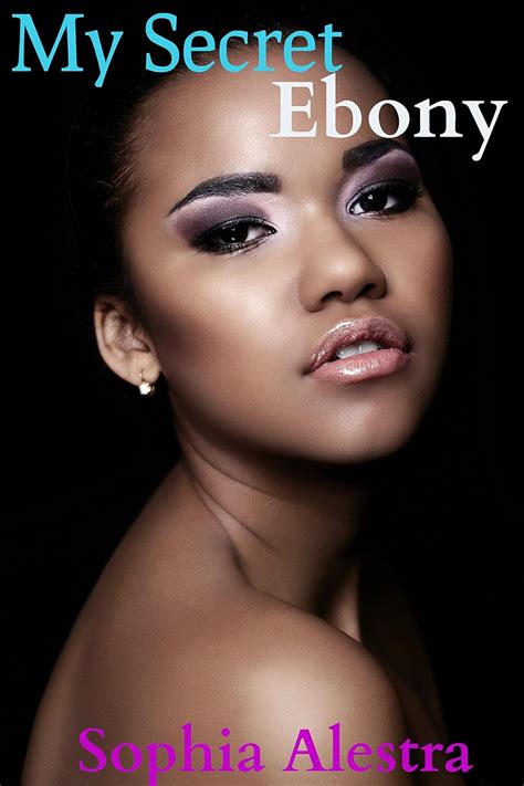 My Secret Ebony Interracial Bwwm Erotic Romance Kindle Edition By Alestra Sophia