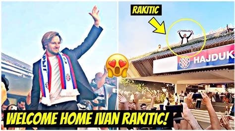 Fans Go Wild Ivan Rakiti Joins Hajduk Split Thousands Welcomed Him