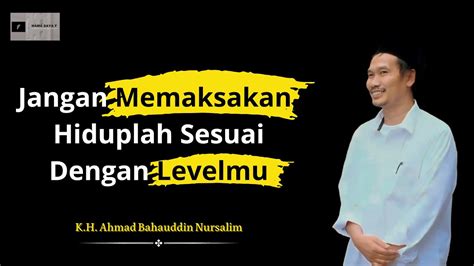 Ngaji Gus Baha Jangan Memaksakan Hiduplah Sesuai Dengan Levelmu