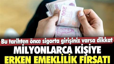 Milyonlarca kişiye erken emeklilik fırsatı Bu tarihten önce sigorta