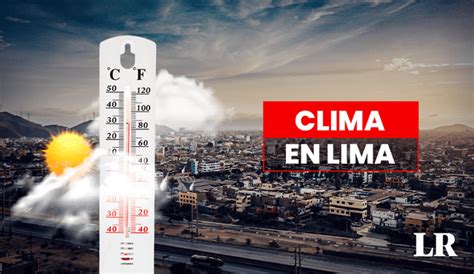 Senamhi Clima De Hoy 19 De Septiembre Y Pronóstico Del Tiempo De Mañana En Lima Y Regiones