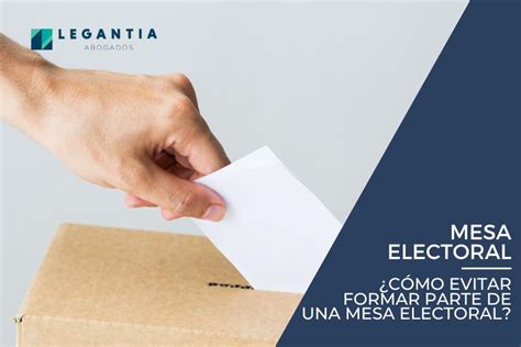 Cómo evitar formar parte de una mesa electoral Legantia