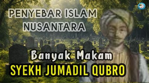 Aneh Ulama Ini Banyak Makamnya Mengenal Syekh Jumadil Qubro