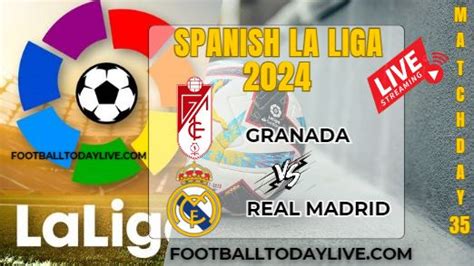 Granada Vs Real Madrid Football Live Stream 2024 La Liga Matchday 35