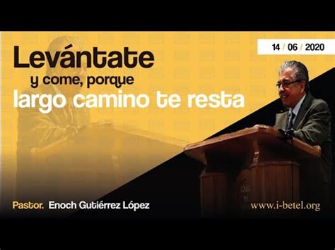 Levántate y come porque largo camino te resta Pastor Enoch Gutierrez