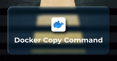 How To Use Docker Copy Command Refine