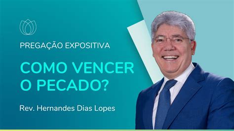 Como Vencer O Pecado Prega O Expositiva Rev Hernandes Dias Lopes