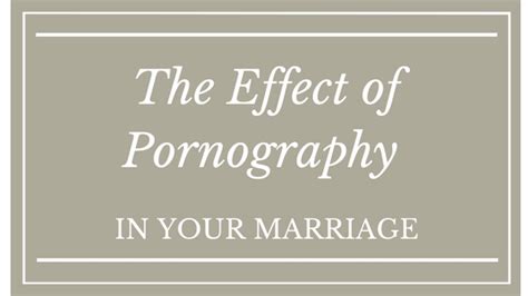 The Effect Of Pornography In Your Marriage Dr Carol Erb