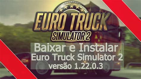 Como Baixar E Instalar Euro Truck Simulator 2 1 22 0 3s 28 Dlcs