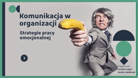 Komunikacja W Organizacji Strategie Pracy Emocjonalnej