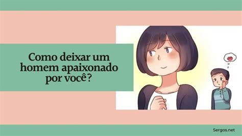 → Como Deixar Um Homem Apaixonado Por Você [dicas Para 2022]