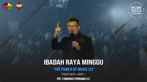 The Power Of Grace 2 Ibadah Raya Sore Pdt Fabianus Purnama S E