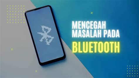 5 Cara Memperbaiki Bluetooth Yang Tidak Bisa Diaktifkan Di Android